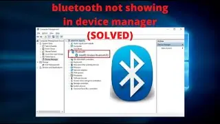 Bluetooth Not Showing in Device Manager Windows 10 (SOLVED)
