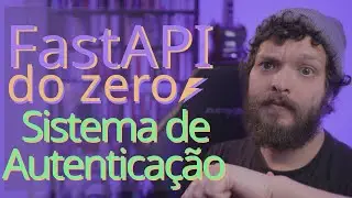 Curso de FastAPI - Tornando o sistema de autenticação robusto | Aula 08