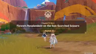 Flowers Resplendent on the Sun-Scorched Sojourn | Natlan Archon Quest: Act I [ Genshin Impact ]