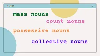 Mass Nouns, Count Nouns, Possessive Nouns, Collective Nouns