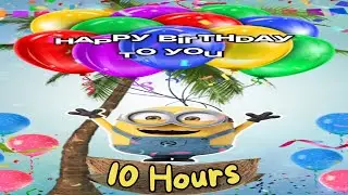 Minion Happy Birthday 10 Hours