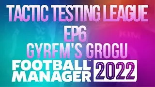 Tactic Testing League - EP6 - GYRFM'S GROGU - FM22 - Football Manager 2022