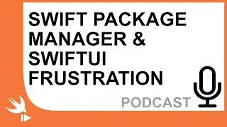 CompileSwift Podcast - Swift Package Manager and SwiftUI Frustrations
