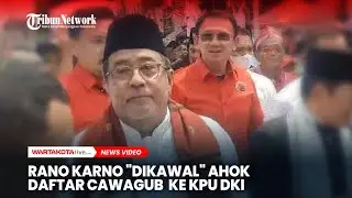 Rano Karno "Dikawal" Ahok Daftar Cawagub Jakarta ke KPUD DKI