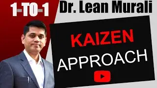 KAIZEN APPROACH.(1-TO-1 Session with Dr. Lean Murali)