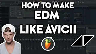 How To Make EDM Like AVICII (FL Studio 20) #3