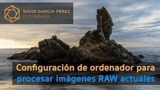 Configuración de ordenador para procesar imágenes RAW actuales
