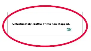 How To Fix Unfortunately Battle Prime App Has Stopped Error Problem in Android Phone