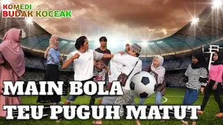 Main Bola Teu Puguh Matut | Komedi Budak Koceak