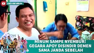 MINUM SAMPE NYEMBUR! GEGARA APOY DISINDIR DEMEN SAMA JANDA SEBELAH - NGANTRI KE SORGA