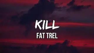 Fat Trel - Kill (Lyrics)