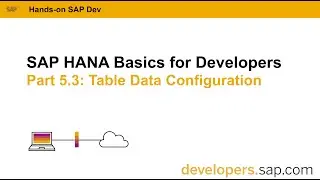 SAP HANA Basics For Developers: Part 5.3 Table Data Configuration