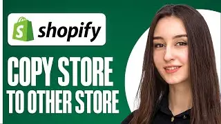 How To Copy Your Shopify Store To A New Store