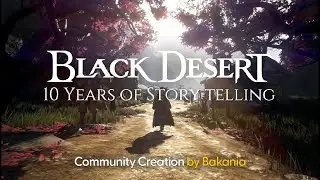 [Community Creation] 10 Years of Story Telling by Bakania | Black Desert