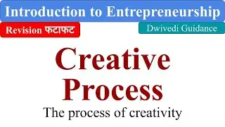 Process of Creativity, Creative Process, Introduction to entrepreneurship bcom, creativity process