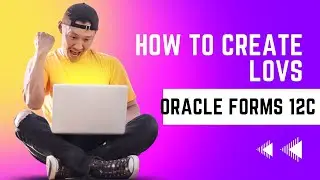 How to Create LOVs List of Values in Oracle Forms 12C