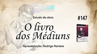 ESTUDO DE “O LIVRO DOS MÉDIUNS” - #147