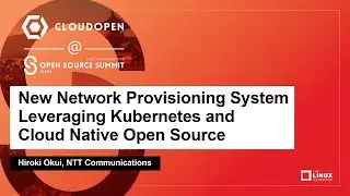 New Network Provisioning System Leveraging Kubernetes and Cloud Native Open Source - Hiroki Okui