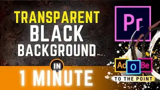 Make Black Background Transparent In Premiere Pro