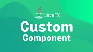 JavaFX -  How to create Custom Components