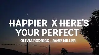 happier x Here’s Your Perfect (Lyrics) i hope u happy