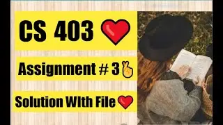 CS403 Assignment 3 Solution Fall 2022 | CS403 Assignment 3 Solution 2022