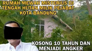 RUMAH MEWAH MISTERIUS DI TENGAH HUTAN MILIK PEJABAT KOTA BANDUNG