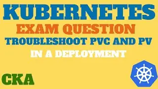 CKA Exam Question - Troubleshooting PVC and PV in a deployment, KillerCoda