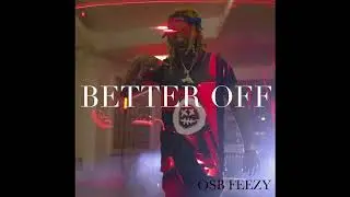 OSB FEEZY - Better Off (Official Audio)