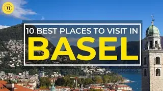 Top 10 Tourist Attractions in BASEL, SWITZERLAND | Things to Do | Best Places to Visit in 2020