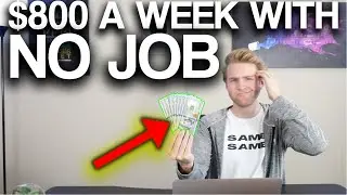 3 Ways To Make $800/Week With NO JOB