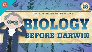 Biology Before Darwin: Crash Course History of Science #19