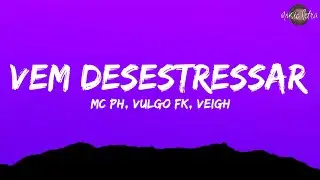 MC PH, Vulgo FK, VEIGH - Vem Desestressar (Letra/Legendado)