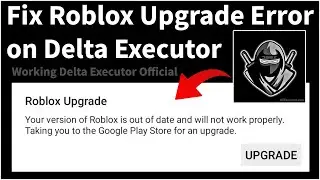 Delta Executor | How To Fix Roblox Upgrade Error (Latest 2024)