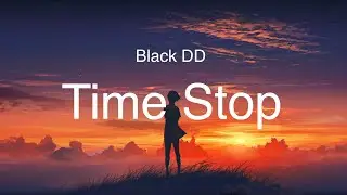 TikTok 抖音 《Time Stop》- Black DD #tiktoksong  #抖音歌曲 #抖音热门 #抖音神曲