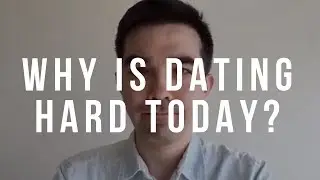 Why Is Dating So Hard Today (And Relationships Too)