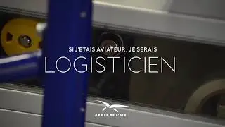 [ Si j’étais Aviateur, je serais... ] LOGISTICIEN