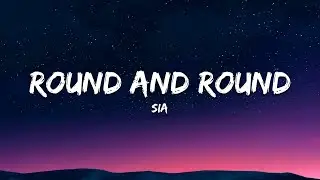 Sia – Round and Round (Lyrics)