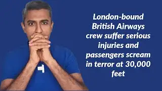 London-bound British Airways crew suffer serious injuries & passengers scream in terror at 30,000ft