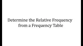 Determine the Relative Frequency from a Frequency Table