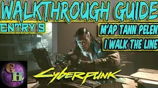 CYBERPUNK 2077 WALKTHROUGH GUIDE - M'AP TANN PELEN - I WALK THE LINE