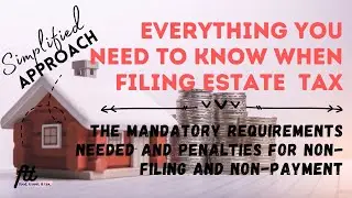 EVERYTHING YOU NEED TO KNOW WHEN FILING ESTATE TAX | Mandatory Requirements for Estate Tax