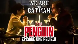 The Penguin - Episode 1 Review | We Are The Batman podcast Ep. 125