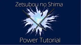 Zetsubou No Shima Power Tutorial!