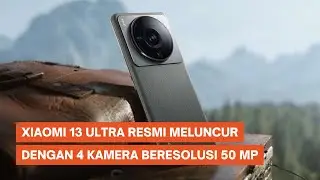 Xiaomi 13 Ultra Meluncur dengan 4 Kamera Beresolusi 50 MP