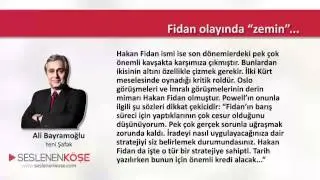 Ali Bayramoğlu - Fidan olayında “zemin”... - 11.03.2015