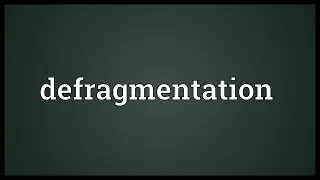 Defragmentation Meaning