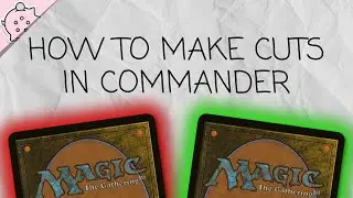 How to Make Cuts in Commander | Building Commander Decks | EDH | Magic the Gathering