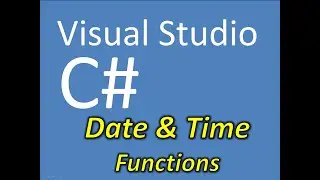 C# & Visual Studio: Date and Time Functions