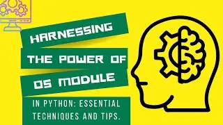 Harnessing the Power of OS Module in Python: Essential Techniques and Tips